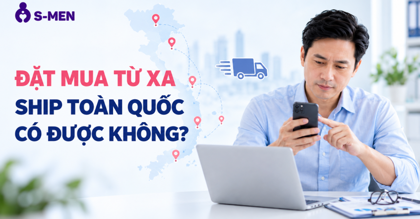 Bổ nam S-Men có ship toàn quốc không? Cách đặt mua và nhận hàng