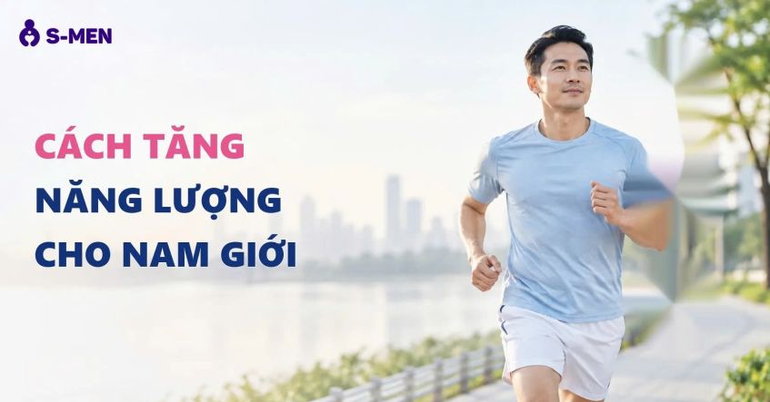 Cách tăng năng lượng cho nam giới: 5 thói quen giúp giữ sức bền mỗi ngày