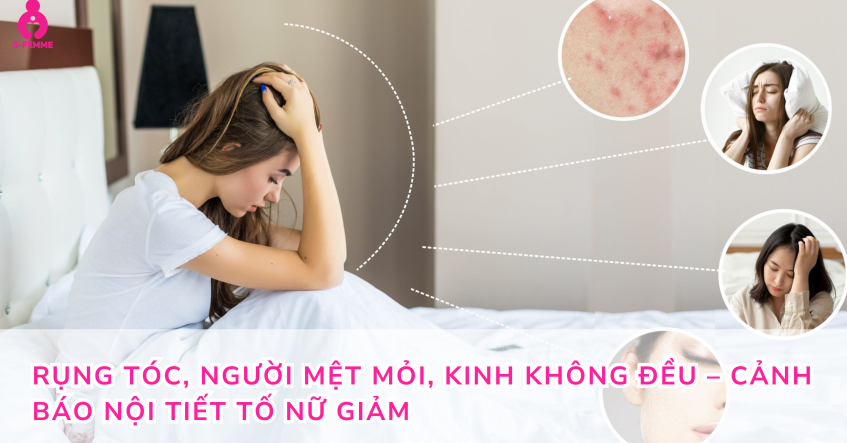 Rụng tóc, người mệt mỏi, kinh không đều – cảnh báo nội tiết tố nữ giảm