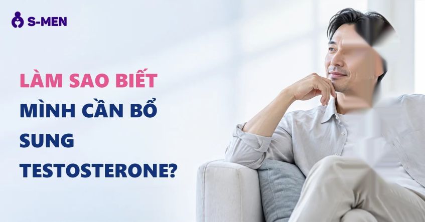 Nam giới nên biết: làm sao biết mình cần bổ sung testosterone?