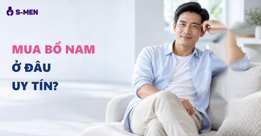 Nam giới nên mua sản phẩm bổ nam ở đâu uy tín? 5 tiêu chí