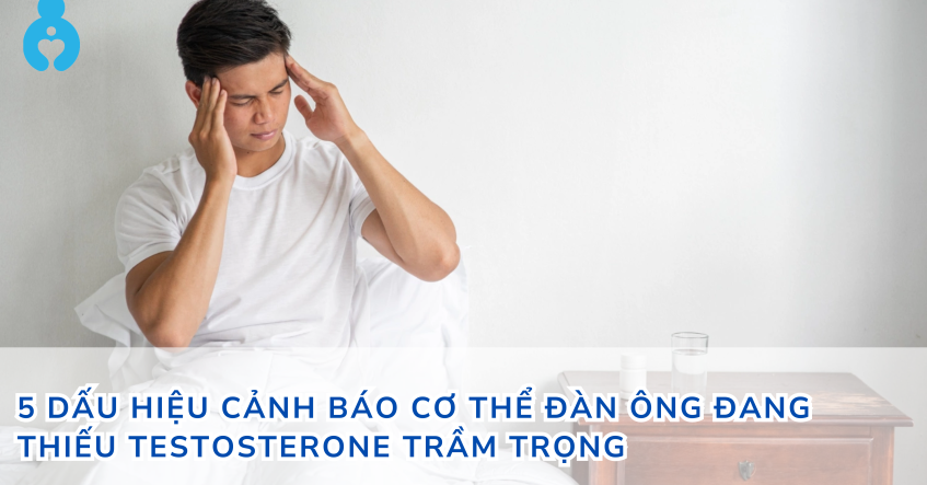 5 dấu hiệu cảnh báo cơ thể đàn ông đang thiếu testosterone trầm trọng