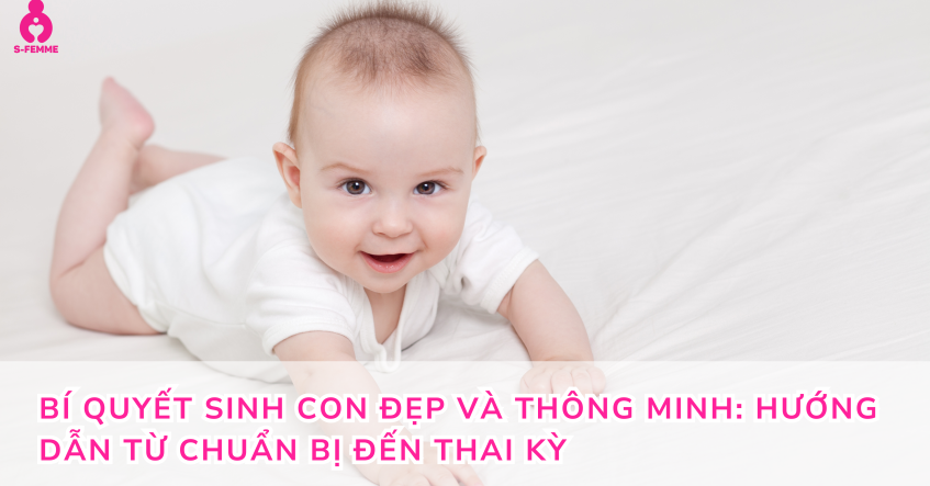 Bí quyết sinh con đẹp và thông minh: Hướng dẫn từ chuẩn bị đến thai kỳ
