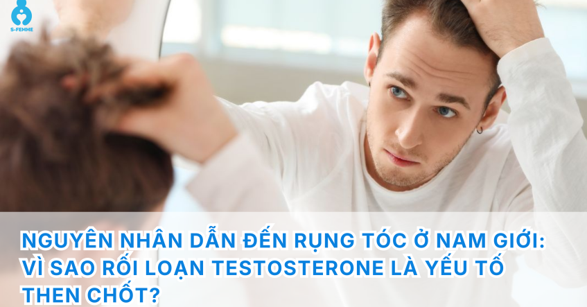 Nguyên nhân dẫn đến rụng tóc ở nam giới: Vì sao rối loạn testosterone là yếu tố then chốt?