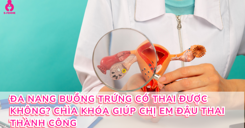 Đa nang buồng trứng có thai được không? Chìa khóa giúp chị em đậu thai thành công