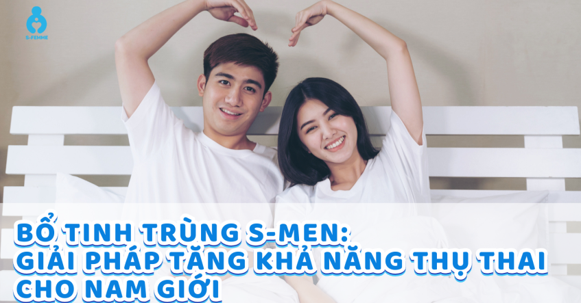 Bổ tinh trùng S-Men: Giải pháp tăng khả năng thụ thai cho nam giới