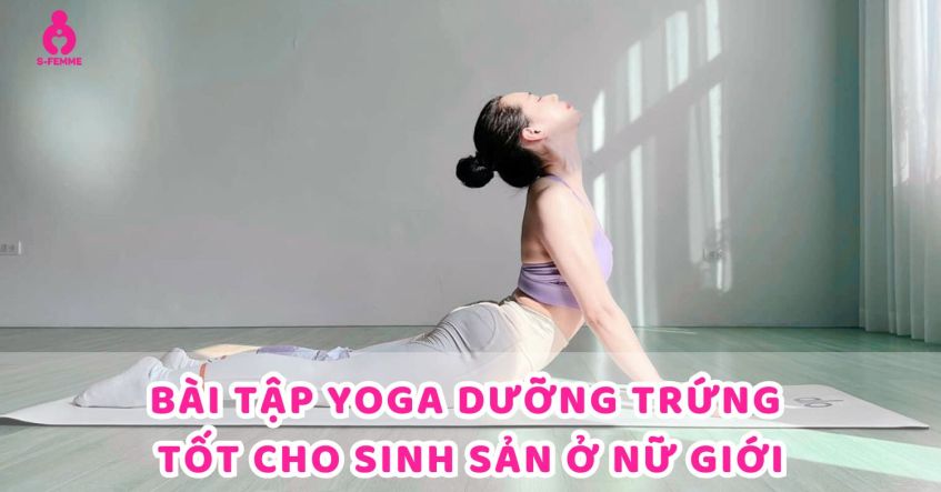 Bài tập Yoga dưỡng trứng - Tốt cho sinh sản ở nữ giới