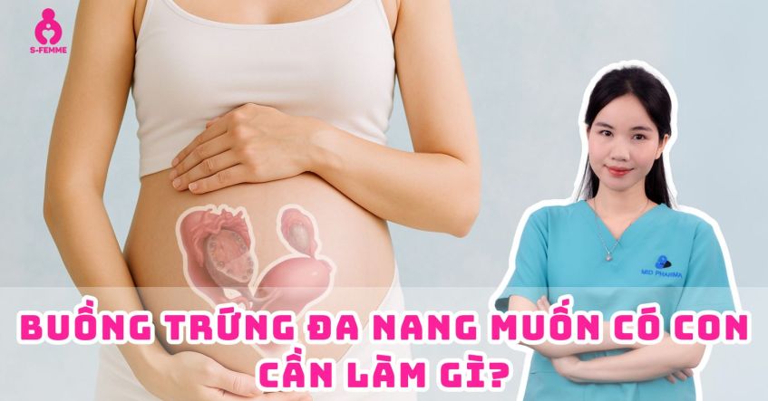 Buồng trứng đa nang muốn có con cần làm gì? Lời khuyên từ dược sĩ Phương