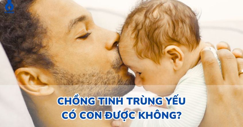 Liệu rằng chồng tinh trùng yếu có con được không​?