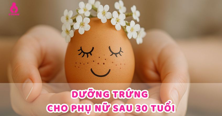Dưỡng trứng cho phụ nữ sau tuổi 30 chuẩn bị mang thai