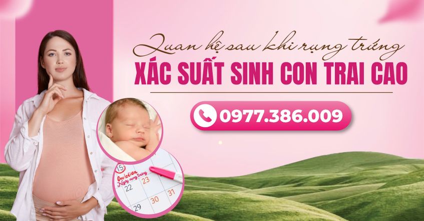 Giải thích: Quan hệ sau khi rụng trứng xác suất sinh con trai cao